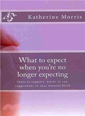 What to Expect When You're No Longer Expecting ― A Unique Reference for Support Through Miscarriage