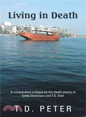 Living in death :a comparative critique on the death poetry of Emily Dickinson and T.S. Eliot /