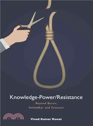 Knowledge-power/Resistance ─ Beyond Bacon, Ambedkar and Foucault