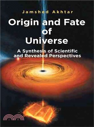 Origin and Fate of Universe ─ A Synthesis of Scientific and Revealed Perspectives