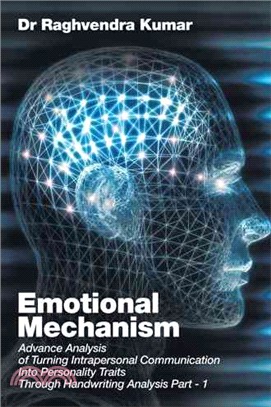 Emotional Mechanism ─ Advance Analysis of Turning Intrapersonal Communication into Personality Traits Through Handwriting Analysis Part One