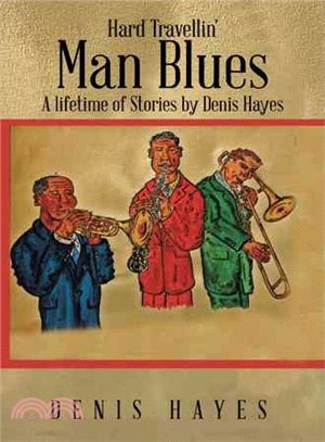 Hard Travellin' Man Blues ─ A Lifetime of Stories by Denis Hayes