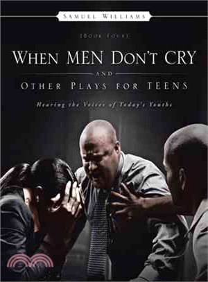 When Men Don Cry and Other Plays for Teens ─ Hearing the Voices of Today Youths