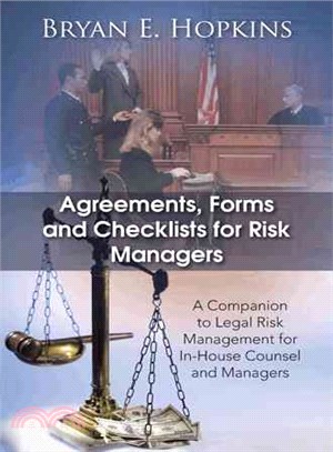 Agreements, Forms and Checklists for Risk Managers ─ A Companion to Legal Risk Management for In-house Counsel and Managers