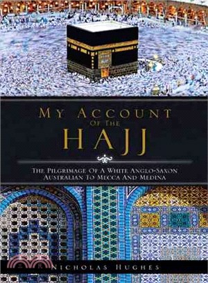 My Account of the Hajj ─ The Pilgrimage of a White Anglo-saxon Australian to Mecca and Medina