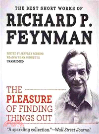 The Pleasure of Finding Things Out ─ The Best Short Works of Richard P. Feynman