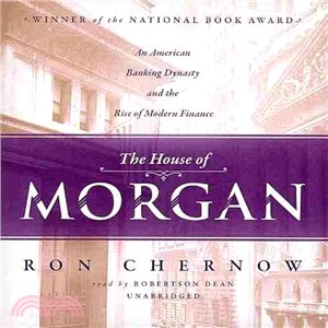 The House of Morgan ─ An American Banking Dynasty and the Rise of Modern Finance