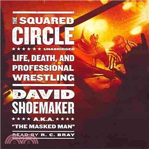 The Squared Circle ─ Life, Death, and Professional Wrestling