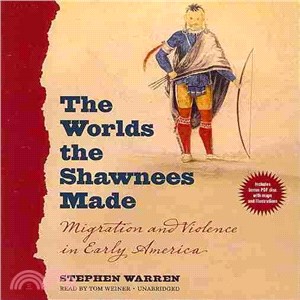 The Worlds the Shawnees Made ─ Migration and Violence in Early America 