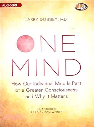 One Mind ― How Our Individual Mind Is Part of a Greater Consciousness and Why It Matters