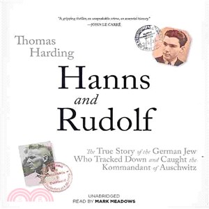 Hanns and Rudolf ─ The True Story of the German Jew Who Tracked and Caught the Kommandant of Auschwitz 