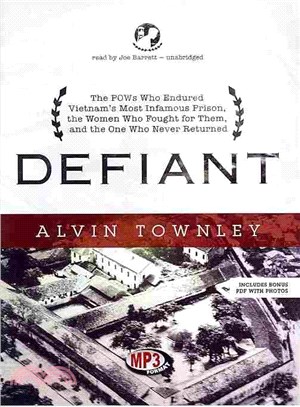 Defiant ─ The Pows Who Endured Vietnam's Most Infamous Prison, the Women Who Fought for Them, and the One Who Never Returned: Includes Pdf With Photos