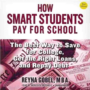 How Smart Students Pay for School ─ The Best Way to Save for College, Get the Right Loans, and Repay Debt