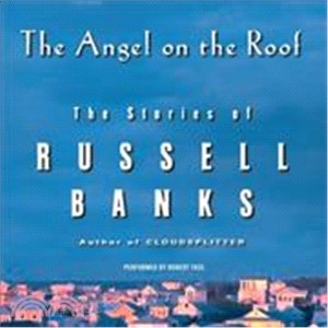 The Angel on the Roof ― The Stories of Russell Banks