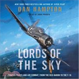 Lords of the Sky ― How Fighter Pilots Changed War Forever, from the Red Baron to the F-16