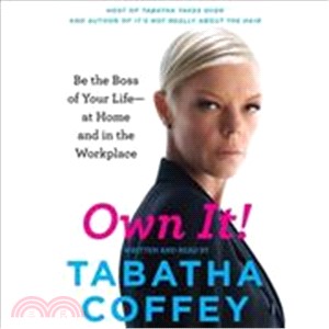 Own It! ― Be the Boss of Your Life at Home and in the Workplace