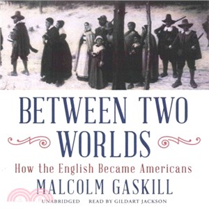 Between Two Worlds ― How the English Became Americans