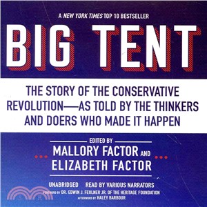 Big Tent ― The Story of the Conservative Revolution As Told by the Thinkers and Doers Who Made It Happen