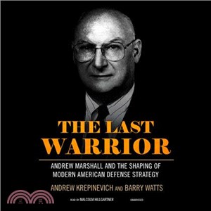 The Last Warrior ─ Andrew Marshall and the Shaping of Modern American Defense Strategy