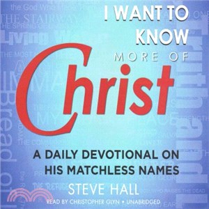 I Want to Know More of Christ ― A Daily Devotional on His Matchless Names; Library Edtion