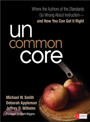 Uncommon Core ─ Where the Authors of the Standards Go Wrong About Instruction-and How You Can Get It Right