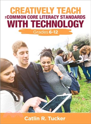Creatively Teach the Common Core Literacy Standards With Technology ─ Grades 6-12