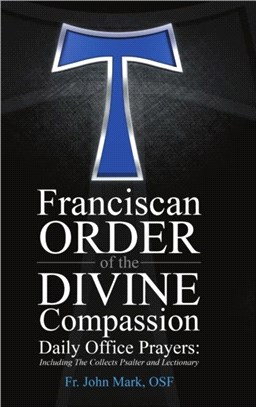 Franciscan Order of the Divine Compassion Daily Office Prayers：Including the Collects Psalter and Lectionary