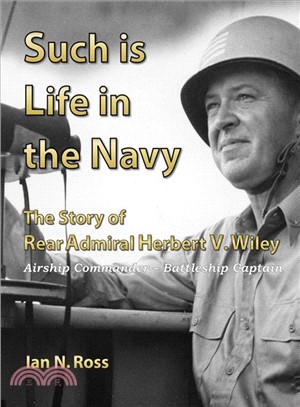 Such Is Life in the Navy ― The Story of Rear Admiral Herbert V. Wiley