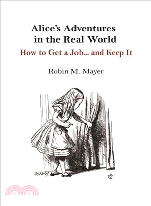 Alice's Adventures in the Real World ― How to Get a Job... and Keep It