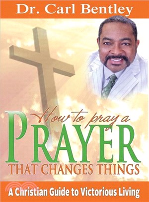 Prayer That Changes Things ― A Christian Guide to Victorious Living