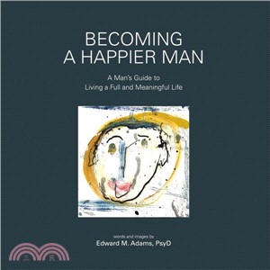 Becoming a Happier Man ― A Man's Guide to Living a Full and Meaningful Life