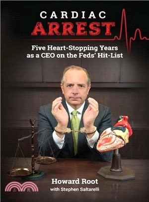 Cardiac Arrest ― Five Heart-stopping Years As a Ceo on the Feds' Hit-list