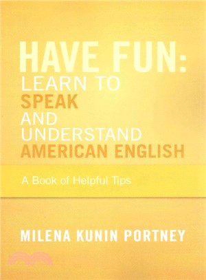 Have Fun: Learn to Speak and Understand American English ― Or What You Don't Know Might Hurt You