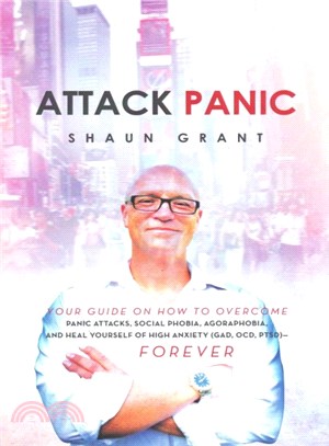 Attack Panic ― Your Guide on How to Overcome Panic Attacks, Social Phobia, Agoraphobia, and Heal Yourself of High Anxiety (Gad, Ocd, Ptsd) Forever