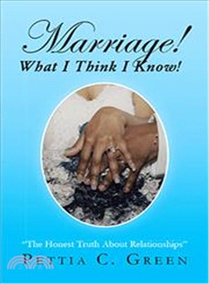 Marriage! What I Think I Know! ─ The Honest Truth About Relationships