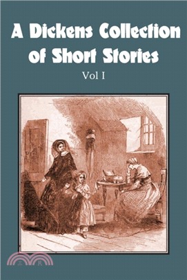 A Dickens Collection of Short Stories Vol I