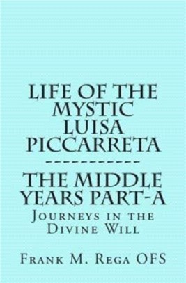 Life of the Mystic Luisa Piccarreta：Journeys in the Divine Will, the Middle Years - Part-A