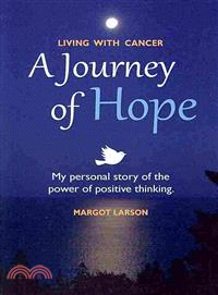 Living With Cancer ― A Journey of Hope: My Personal Story of the Power of Positive Thinking