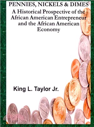 Pennies, Nickels & Dimes ― A Historical Prospective of the African American Entrepreneur and African American Economy