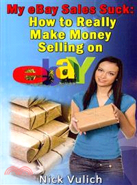 My Ebay Sales Suck! ― How to Really Make Money Selling on Ebay