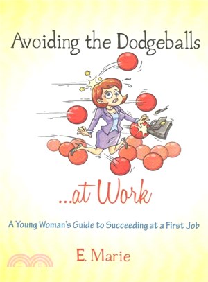 Avoiding the Dodgeballs at Work ― A Young Woman's Guide to Succeeding at a First Job