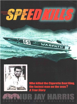 Speed Kills ― Who Killed the Cigarette Boat King, the Fastest Man on the Seas?