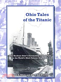 Ohio Tales of the Titanic ― The Buckeye State??Fascinating Connections to the World??Most Famous Shipwreck