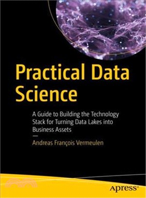 Practical Data Science ― A Guide to Building the Technology Stack for Turning Data Lakes into Business Assets