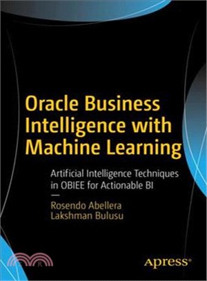 Oracle Business Intelligence With Machine Learning ― Artificial Intelligence Techniques in Obiee for Actionable Bi