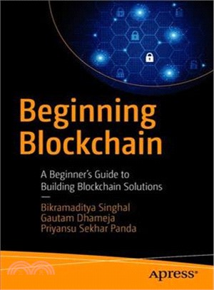 Beginning Blockchain :a beginner's guide to building Blockchain solutions /