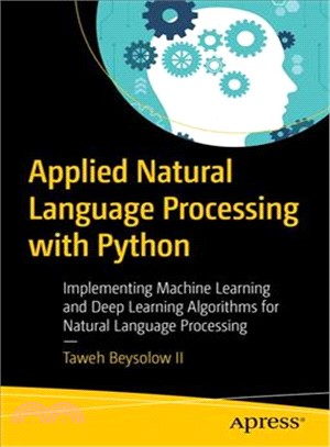 Applied natural language processing with Python :implementing machine learning and deep learning algorithms for natural language processing /