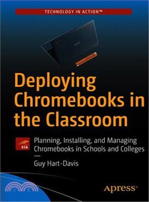 Deploying Chromebooks in the Classroom ― Planning, Installing, and Managing Chromebooks in Schools and Colleges