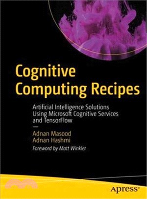 Cognitive Computing Recipes ― Artificial Intelligence Solutions Using Microsoft Cognitive Services and Tensorflow