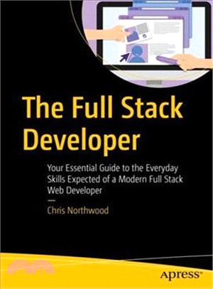 The Full Stack Developer ― Your Essential Guide to the Everyday Skills Expected of a Modern Full-stack Web Developer